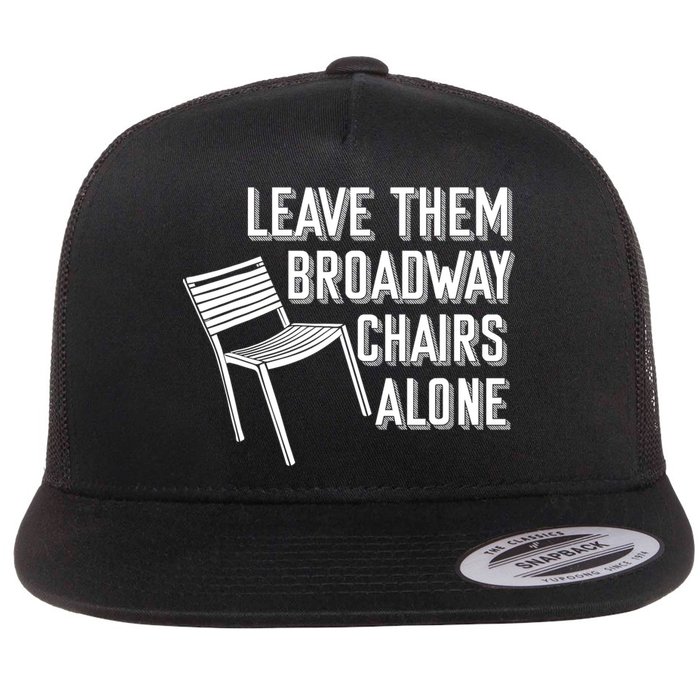 Leave Them Broadway Chairs Alone Flat Bill Trucker Hat
