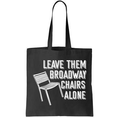 Leave Them Broadway Chairs Alone Bag