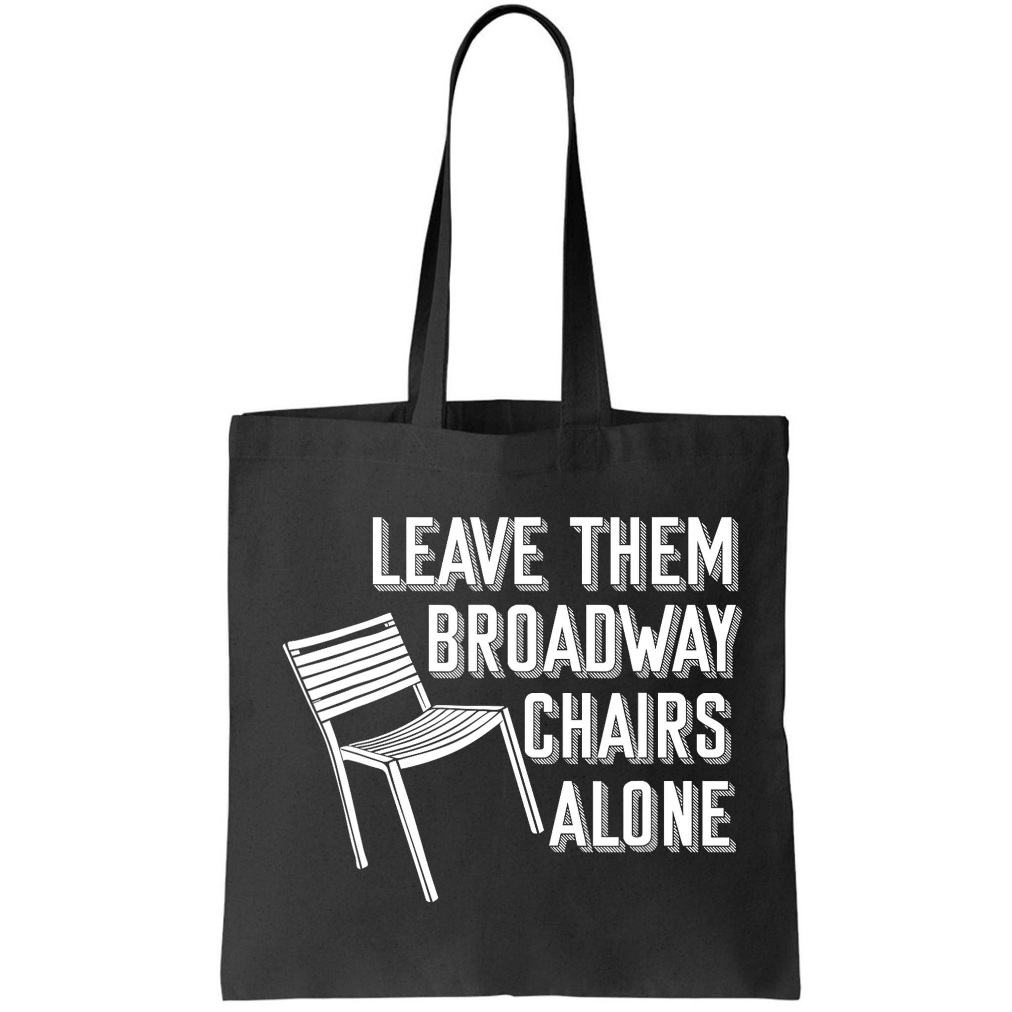 Leave Them Broadway Chairs Alone Bag