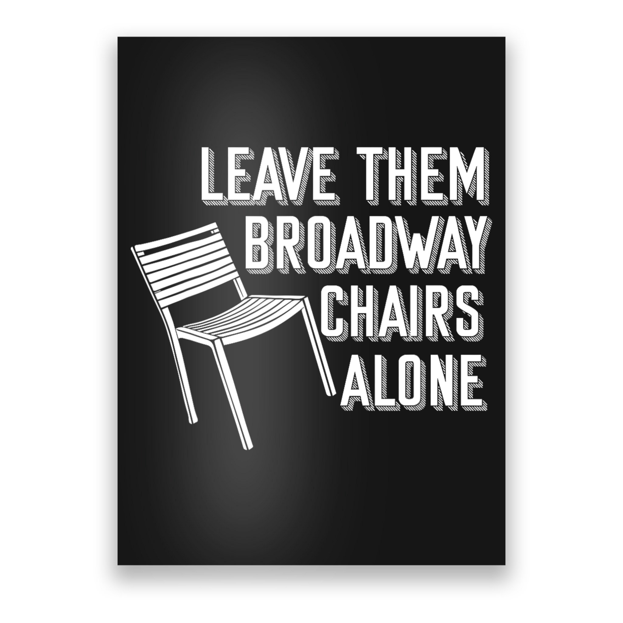 Leave Them Broadway Chairs Alone Poster