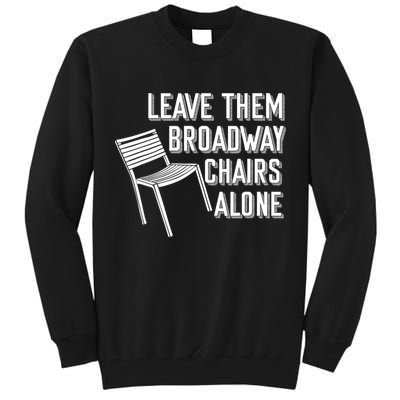 Leave Them Broadway Chairs Alone Tall Sweatshirt