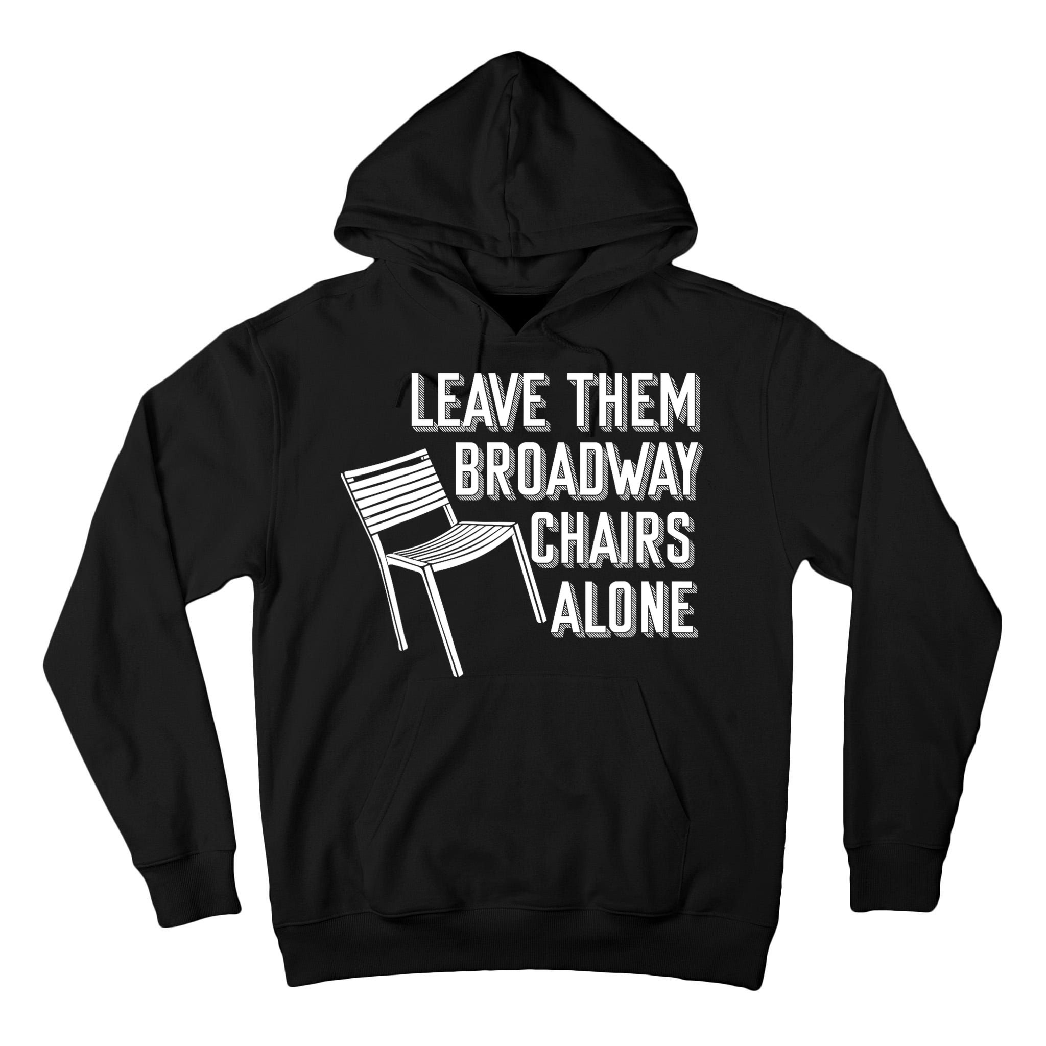 Leave Them Broadway Chairs Alone Tall Hoodie