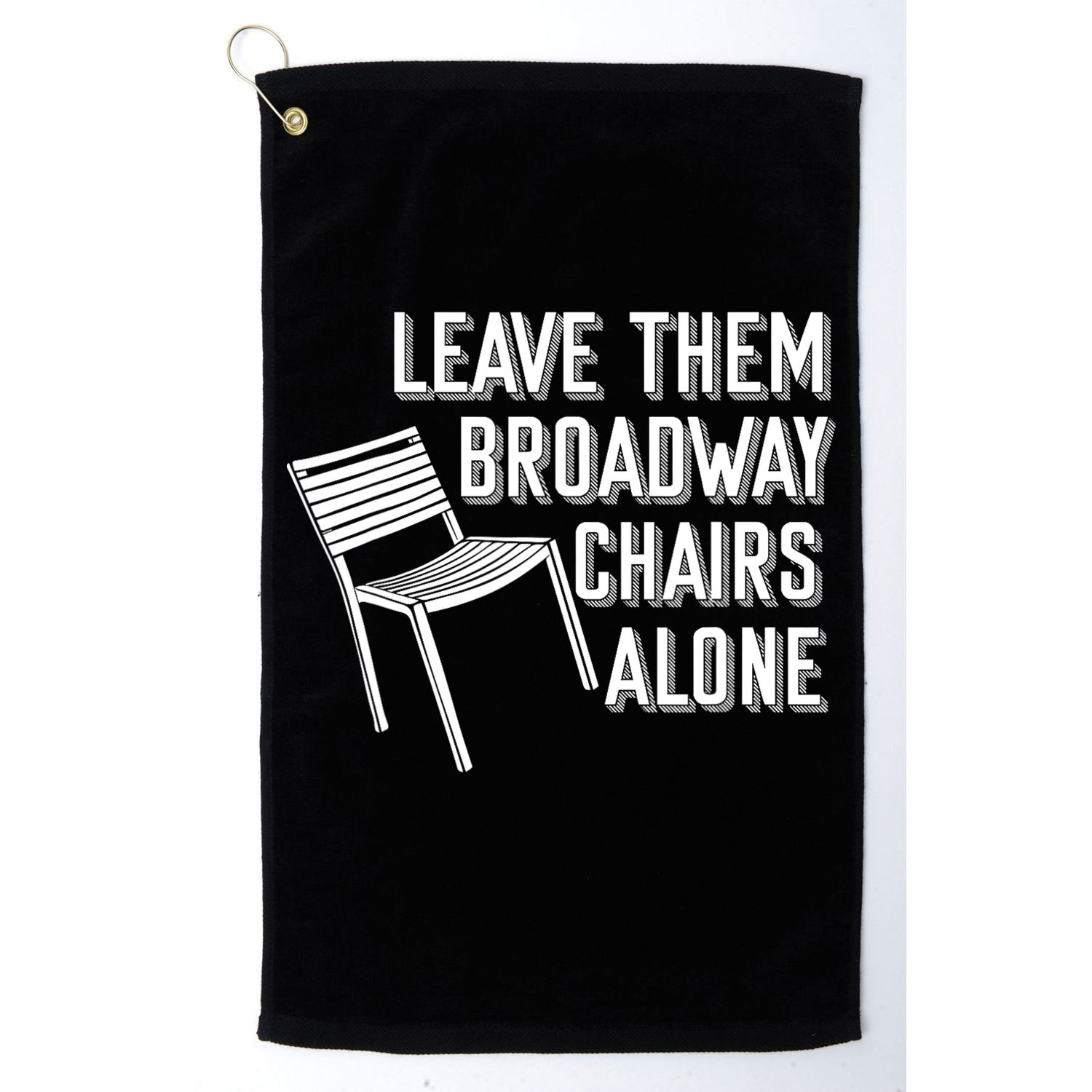 Leave Them Broadway Chairs Alone Golf Towel