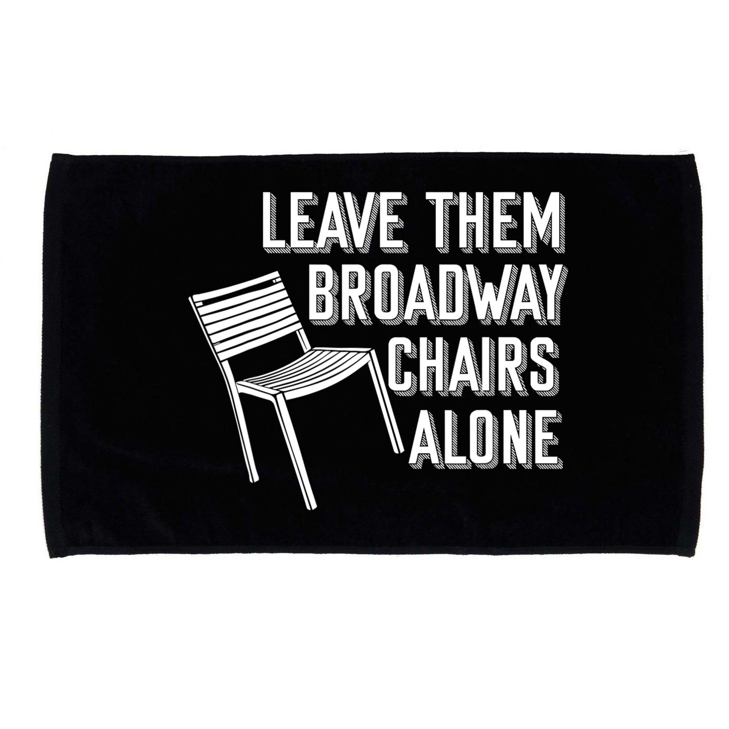 Leave Them Broadway Chairs Alone Microfiber Hand Towel