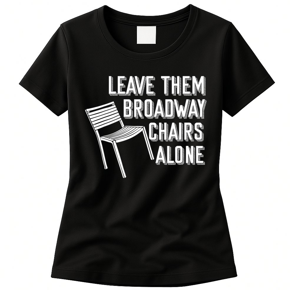 Leave Them Broadway Chairs Alone Womens T-Shirt