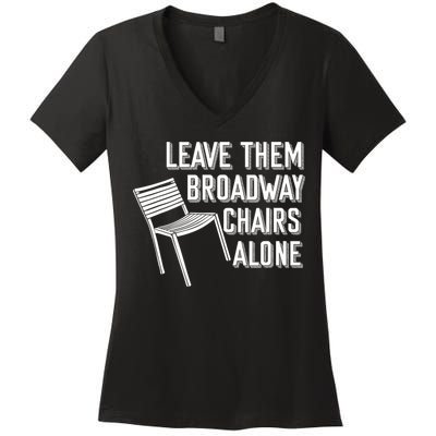 Leave Them Broadway Chairs Alone Women's V-Neck T-Shirt