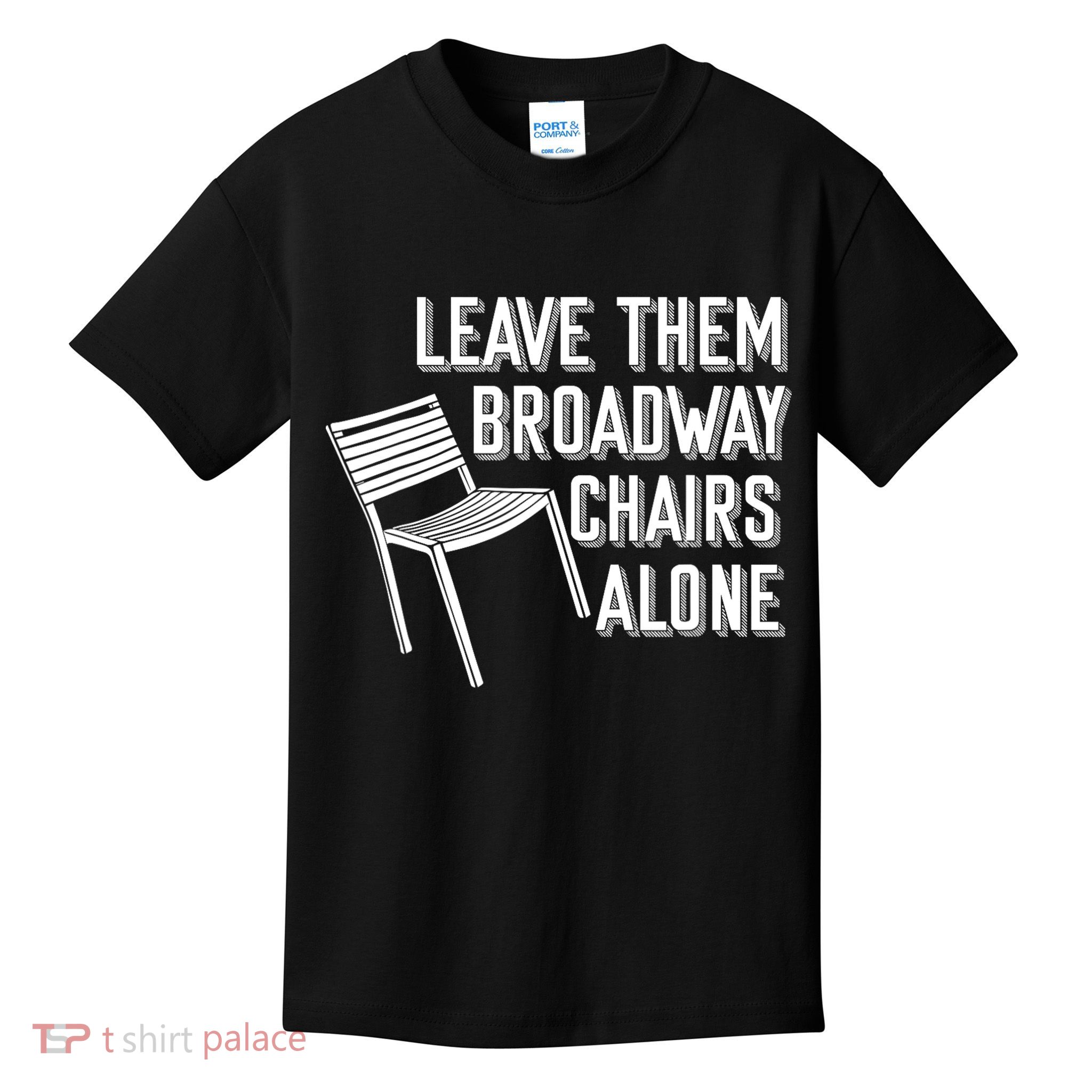 Leave Them Broadway Chairs Alone Kids T-Shirt