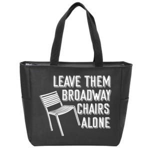 Leave Them Broadway Chairs Alone Zip Tote Bag