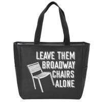 Leave Them Broadway Chairs Alone Zip Tote Bag