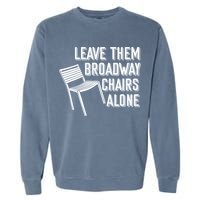 Leave Them Broadway Chairs Alone Garment-Dyed Sweatshirt