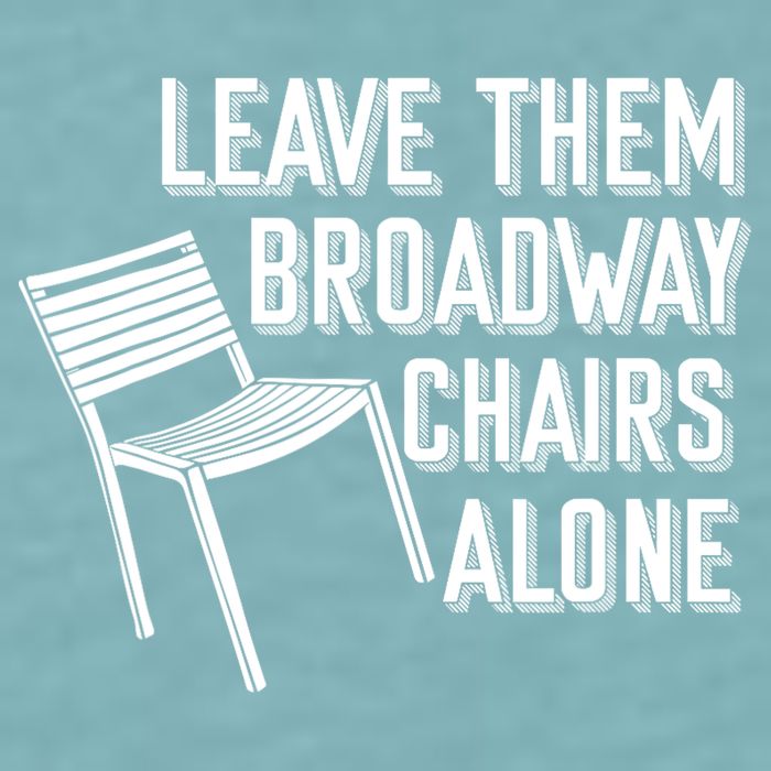 Leave Them Broadway Chairs Alone Sueded Cloud Jersey T-Shirt