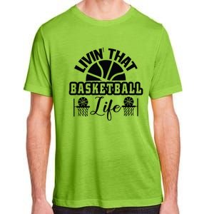 Livin' That Basketball Life Gift For Basketball Fan Team Sport Bball Adult ChromaSoft Performance T-Shirt