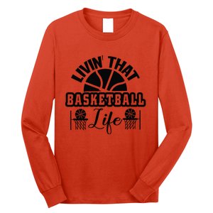 Livin' That Basketball Life Gift For Basketball Fan Team Sport Bball Long Sleeve Shirt