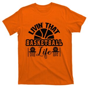 Livin' That Basketball Life Gift For Basketball Fan Team Sport Bball T-Shirt