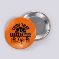 Livin' That Basketball Life Gift For Basketball Fan Team Sport Bball Button