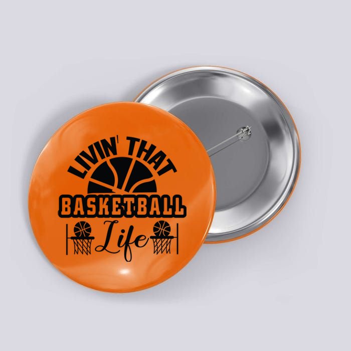 Livin' That Basketball Life Gift For Basketball Fan Team Sport Bball Button