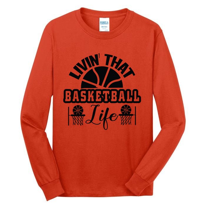 Livin' That Basketball Life Gift For Basketball Fan Team Sport Bball Tall Long Sleeve T-Shirt