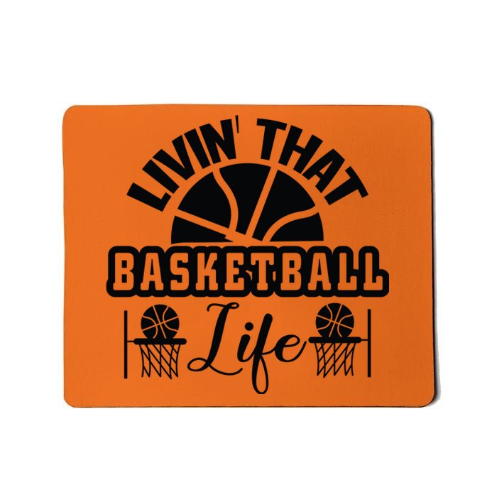 Livin' That Basketball Life Gift For Basketball Fan Team Sport Bball Mousepad