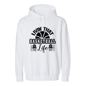 Livin' That Basketball Life Gift For Basketball Fan Team Sport Bball Garment-Dyed Fleece Hoodie