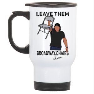 Leave Them Broadway Chairs Alone Stainless Steel Travel Mug