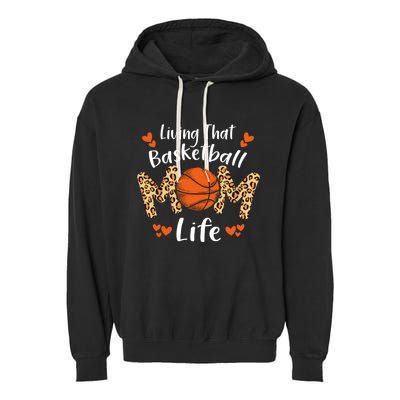 Living That Basketball Mom Life Funny Mothers Day Basketball Garment-Dyed Fleece Hoodie