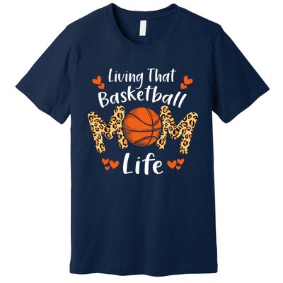 Living That Basketball Mom Life Funny Mothers Day Basketball Premium T-Shirt