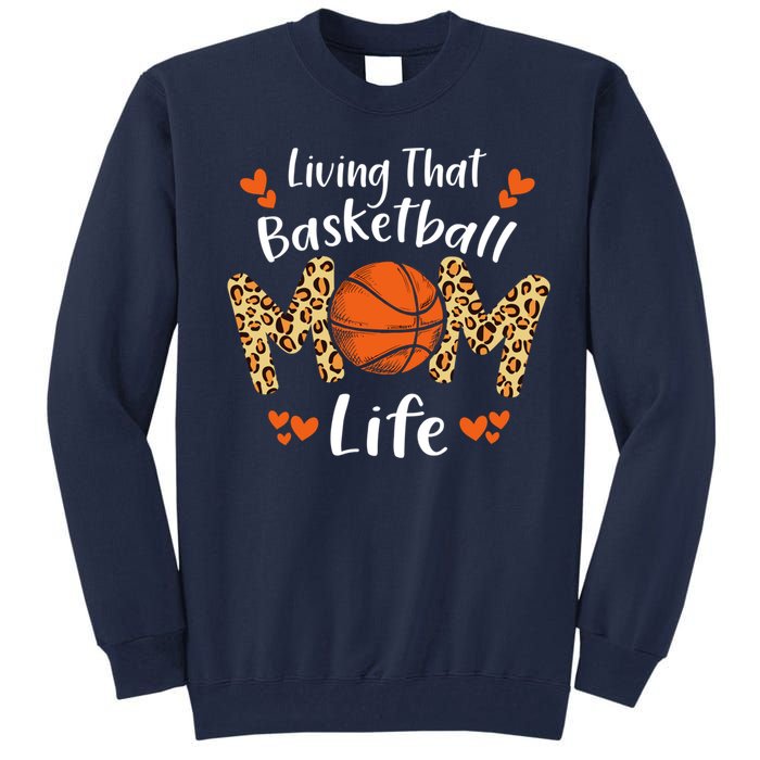 Living That Basketball Mom Life Funny Mothers Day Basketball Tall Sweatshirt