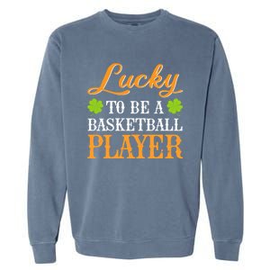 Lucky To Be A Basketball Player Shamrock St Patrick's Day Gift Garment-Dyed Sweatshirt