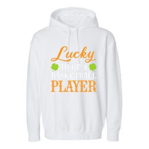 Lucky To Be A Basketball Player Shamrock St Patrick's Day Gift Garment-Dyed Fleece Hoodie