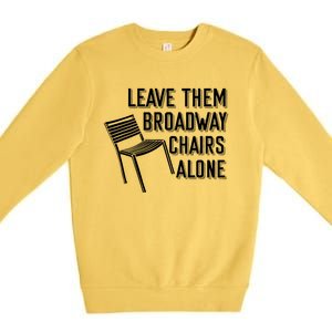 Leave Them Broadway Chairs Alone Premium Crewneck Sweatshirt