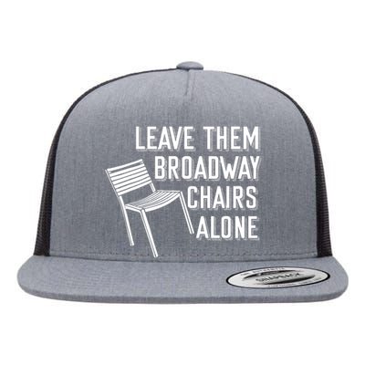 Leave Them Broadway Chairs Alone Flat Bill Trucker Hat