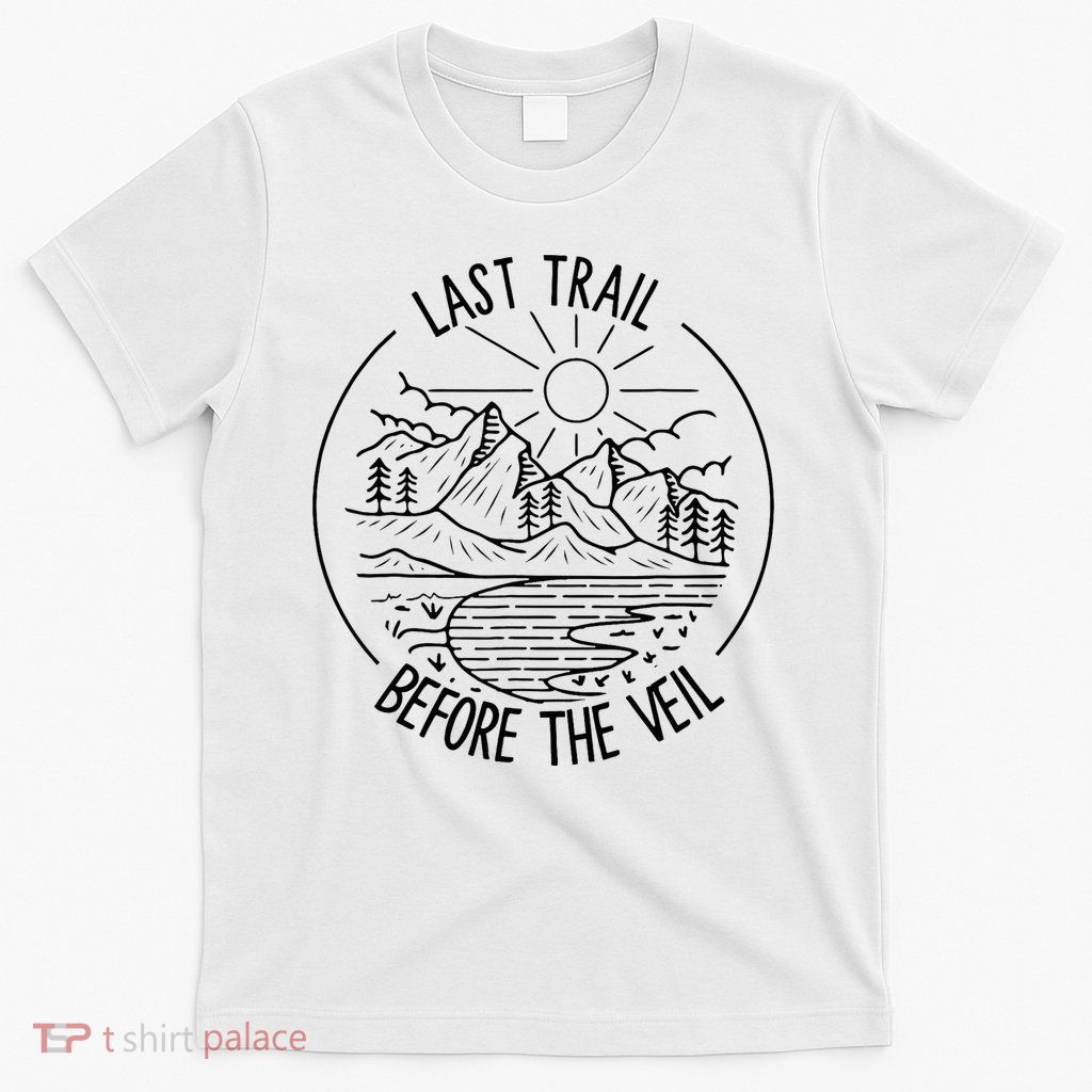 Last Trail Before The Veil Bachelorette Bridesmaid Hiking T-Shirt
