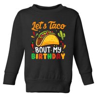 LetS Taco Bout My Birthday Mexican Party Toddler Sweatshirt