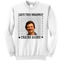 Leave Them Broadway Chairs Alone Sweatshirt