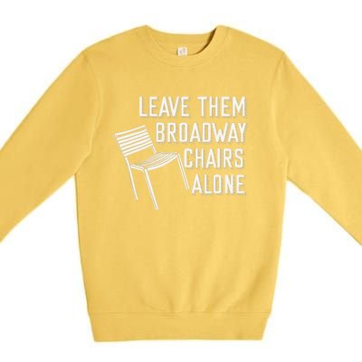 Leave Them Broadway Chairs Alone Premium Crewneck Sweatshirt