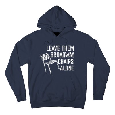 Leave Them Broadway Chairs Alone Hoodie