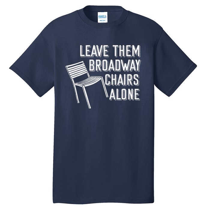 Leave Them Broadway Chairs Alone Tall T-Shirt