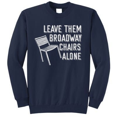 Leave Them Broadway Chairs Alone Tall Sweatshirt