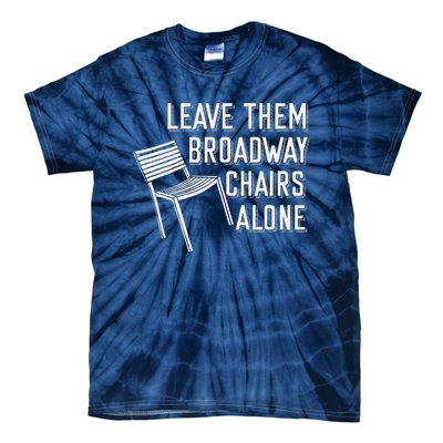 Leave Them Broadway Chairs Alone Tie-Dye T-Shirt