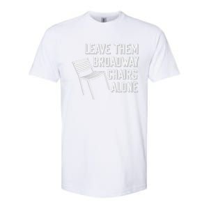 Leave Them Broadway Chairs Alone Softstyle CVC T-Shirt