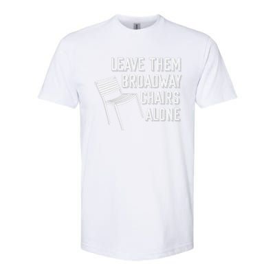 Leave Them Broadway Chairs Alone Softstyle CVC T-Shirt