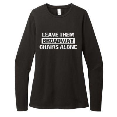 Leave Them Broadway Chairs Alone Womens CVC Long Sleeve Shirt