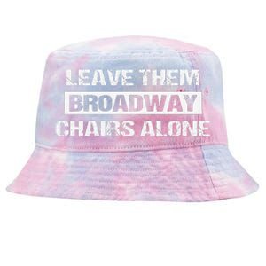 Leave Them Broadway Chairs Alone Tie-Dyed Bucket Hat