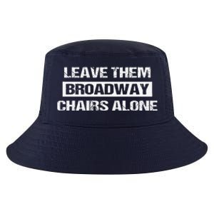 Leave Them Broadway Chairs Alone Cool Comfort Performance Bucket Hat