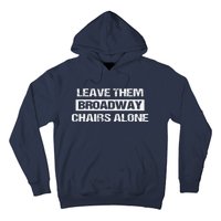 Leave Them Broadway Chairs Alone Hoodie