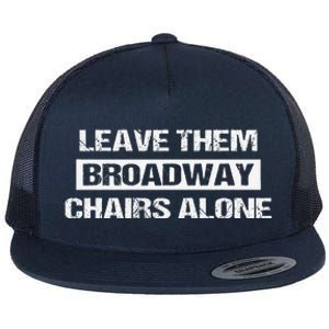 Leave Them Broadway Chairs Alone Flat Bill Trucker Hat