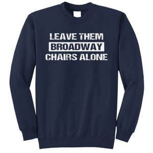 Leave Them Broadway Chairs Alone Tall Sweatshirt