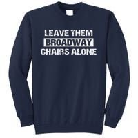 Leave Them Broadway Chairs Alone Tall Sweatshirt