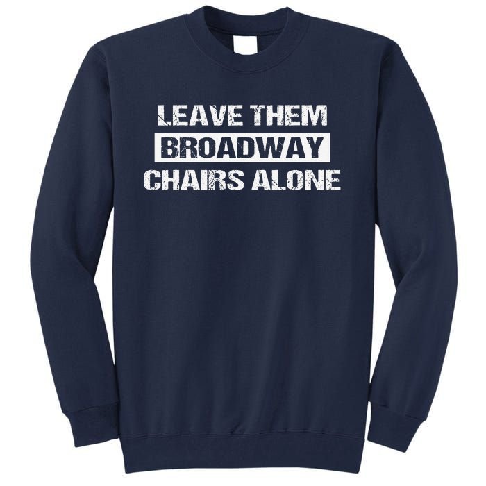 Leave Them Broadway Chairs Alone Tall Sweatshirt