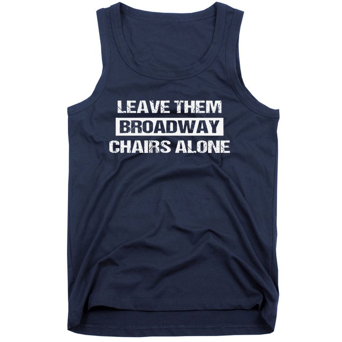 Leave Them Broadway Chairs Alone Tank Top